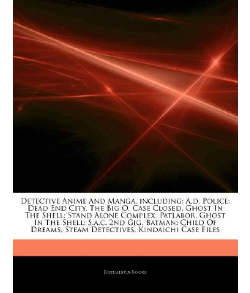 Articles On Detective Anime And Manga Including A D Police Dead End City The Big O Case Closed Ghost In The Shell Stand Alone Complex Patlabo Buy Articles On Detective Anime And Manga