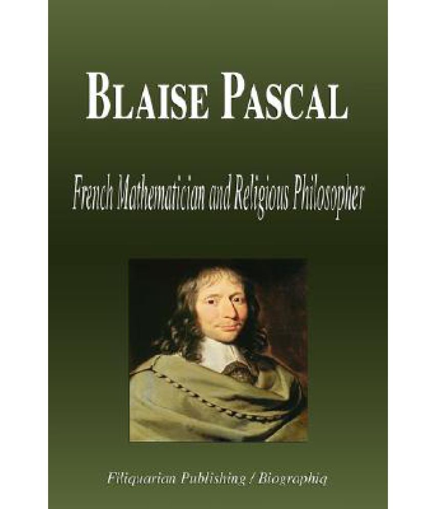 Blaise Pascal French Mathematician And Religious Philosopher Biography Buy Blaise Pascal French Mathematician And Religious Philosopher Biography Online At Low Price In India On Snapdeal