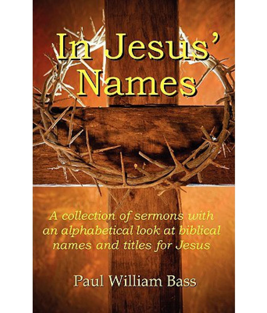 in-jesus-names-a-collection-of-sermons-with-an-alphabetical-look-at-biblical-names-and-titles