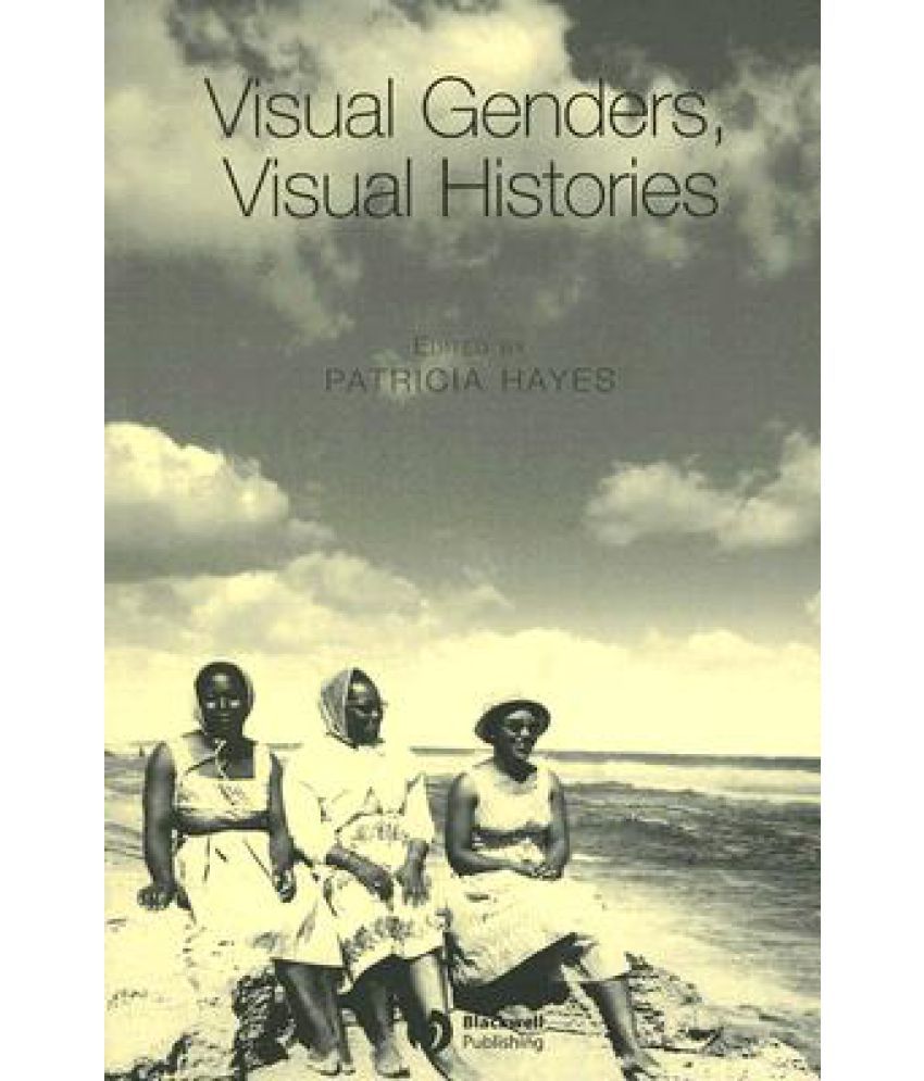 Visual Genders, Visual Histories A Special Issue of Gender & History