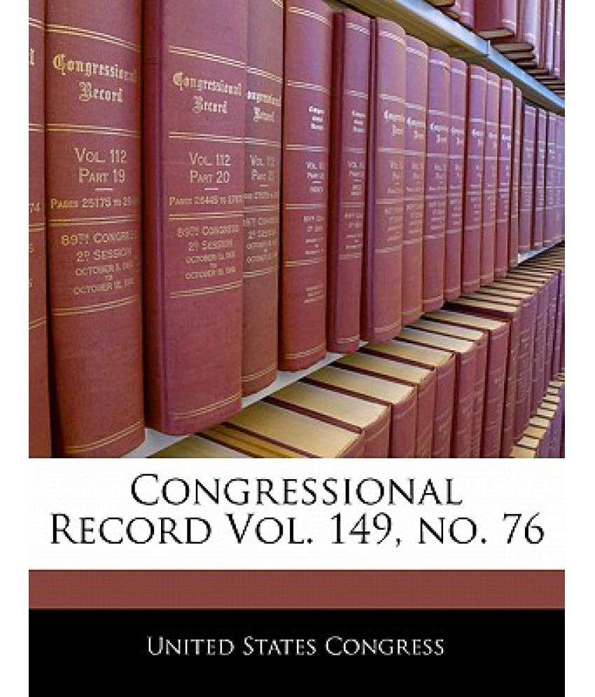 Congressional Record Vol. 149, No. 76 Buy Congressional Record Vol