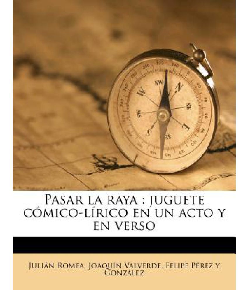 Pasar La Raya: Juguete Comico-Lirico En Un Acto y En Verso: Buy Pasar ...
