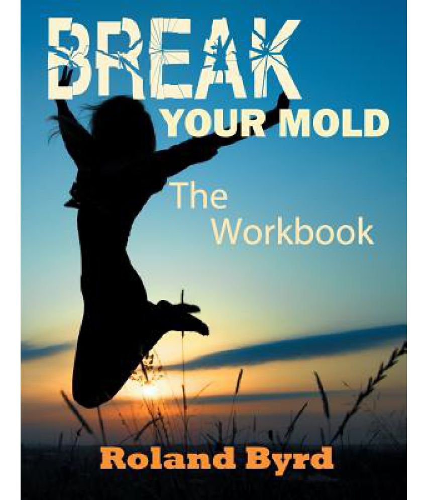 Break Your Mold: The Workbook