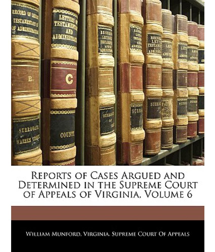 Reports Of Cases Argued And Determined In The Supreme Court Of Appeals ...