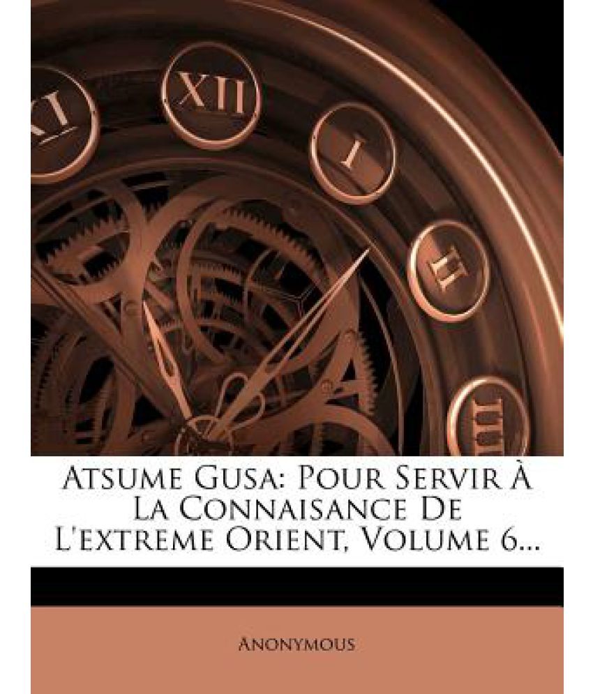 Atsume Gusa Pour Servir A La Connaisance De L Extreme Orient Volume 6 Buy Atsume Gusa Pour Servir A La Connaisance De L Extreme Orient Volume 6 Online At Low Price In India On