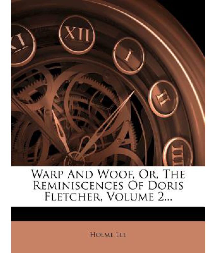 Warp and Woof, Or, the Reminiscences of Doris Fletcher, Volume 2 ...