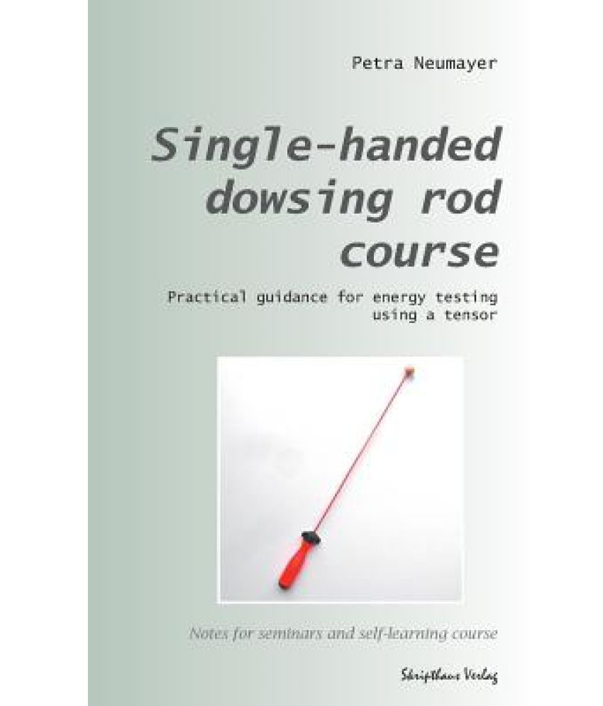 SingleHanded Dowsing Rod Course Practical Guidance for Energy Testing