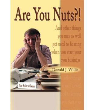 Are You Nuts And Other Things You May As Well Get Used To Hearing When You Start Your Own Business Buy Are You Nuts And Other Things You May As Well Get