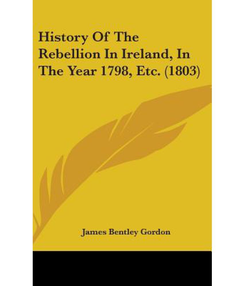 History Of The Rebellion In Ireland, In The Year 1798, Etc. (1803): Buy ...