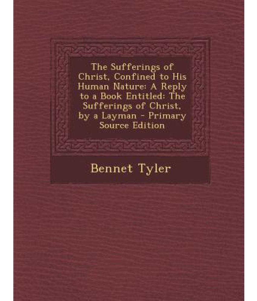 The Sufferings Of Christ, Confined To His Human Nature: A Reply To A 