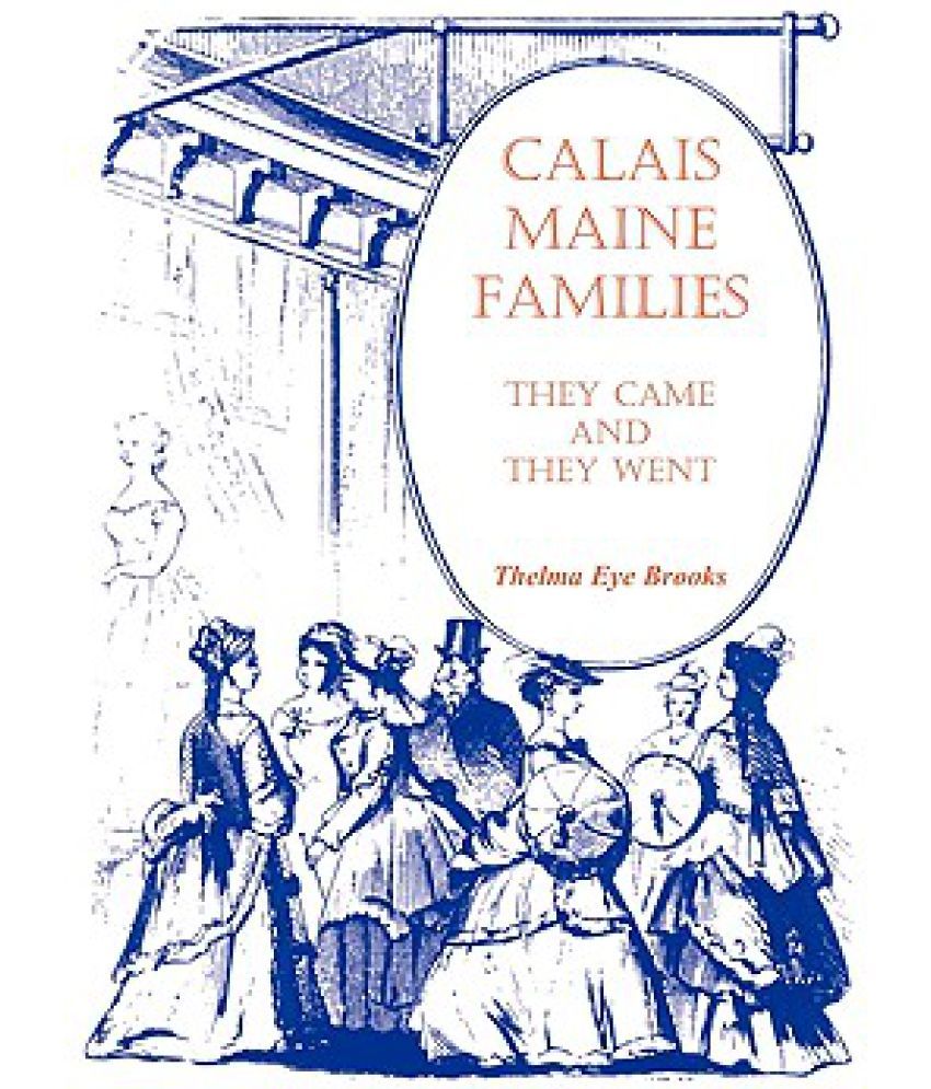 Calais, Maine, Families They Came and They Went Buy Calais, Maine