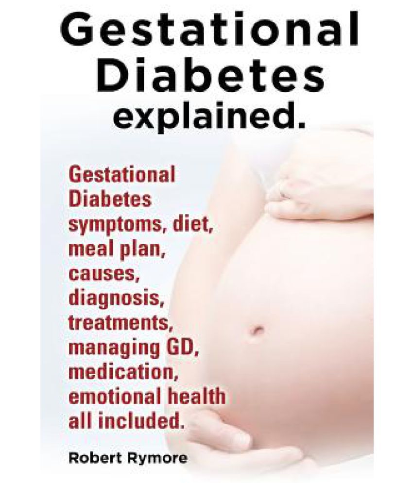 Gestational Diabetes Explained. Gestational Diabetes Symptoms, Diet ...