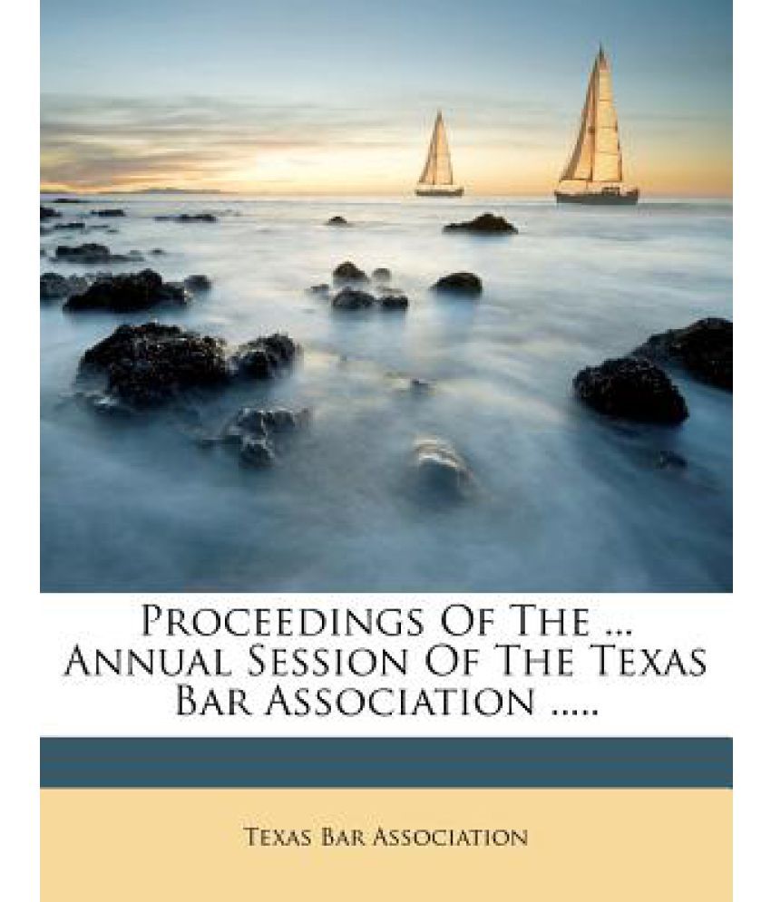 Proceedings of the Annual Session of the Texas Bar Association