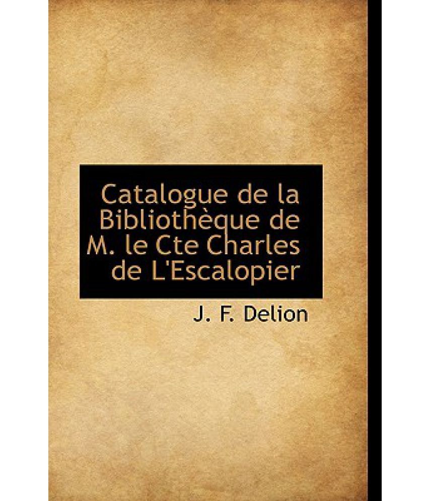 Catalogue De La Biblioth Que De M Le Cte Charles De L Escalopier Buy