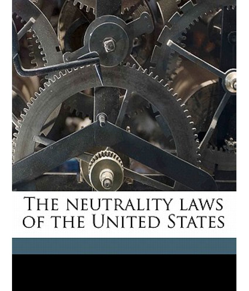 The Neutrality Laws of the United States Buy The Neutrality Laws of