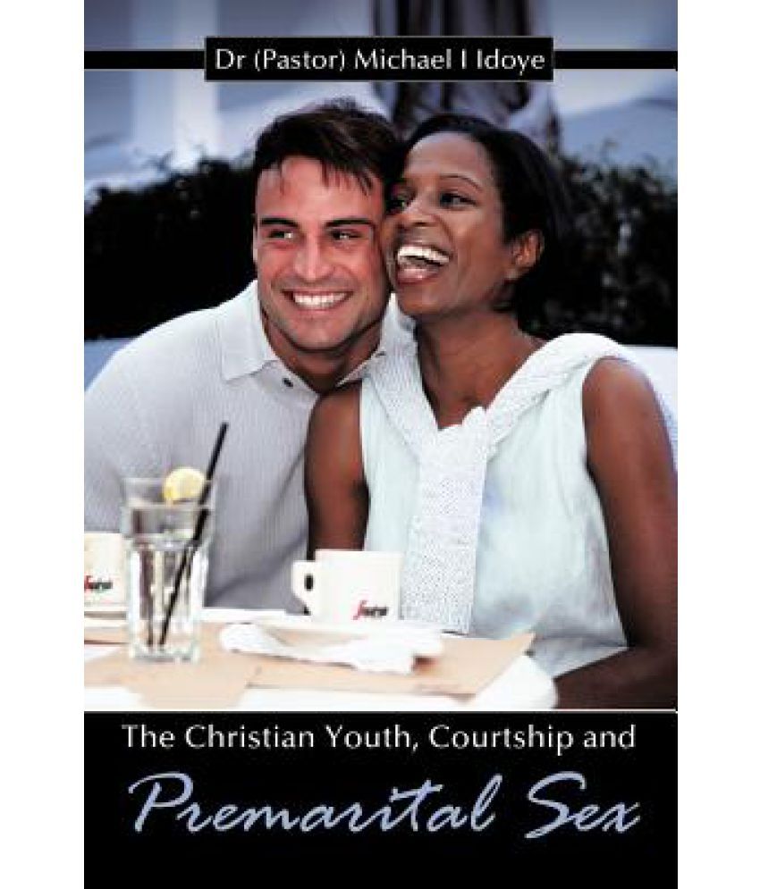 The Christian Youth Courtship And Premarital Sex Buy The Christian