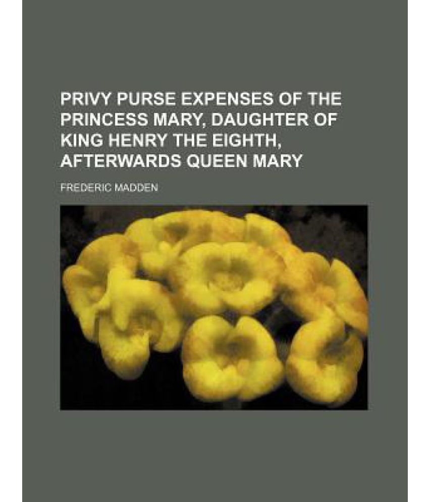 privy-purse-expenses-of-the-princess-mary-daughter-of-king-henry-the