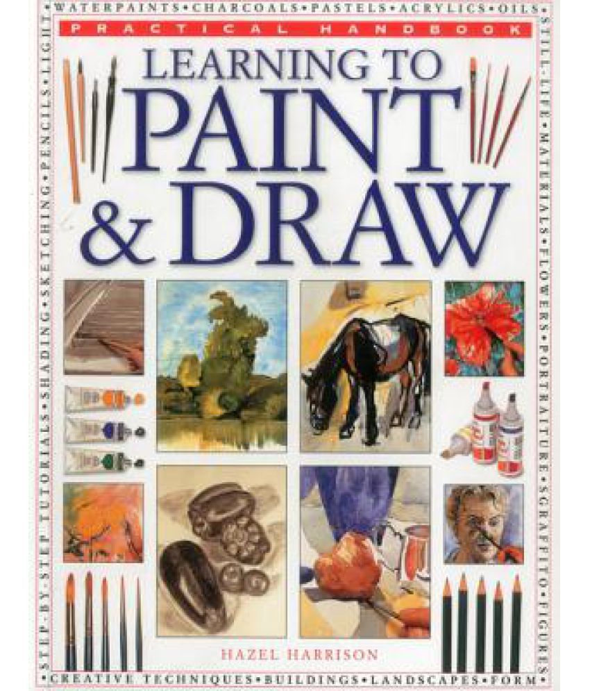 Practical Handbook: Learning to Paint & Draw: A Superb Guide to the ...