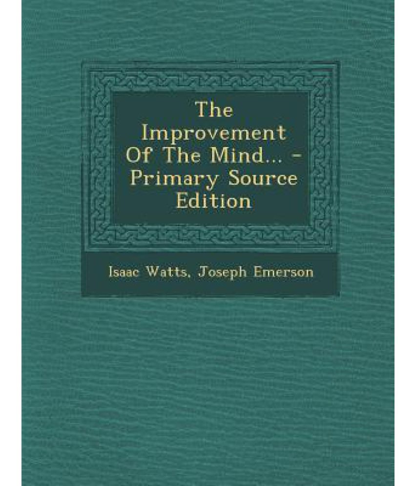 The Improvement of the Mind... Primary Source Edition Buy The Improvement of the Mind
