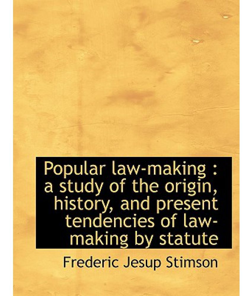 Popular LawMaking A Study of the Origin, History, and Present