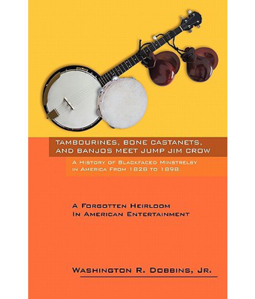 Tambourines, Bone and Banjos Meet Jump Jim Crow A History