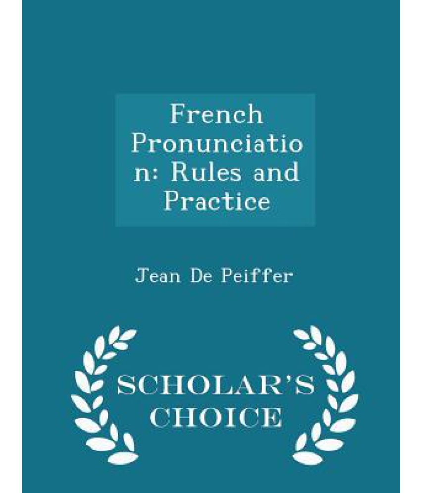 french-pronunciation-rules-and-practice-scholar-s-choice-edition