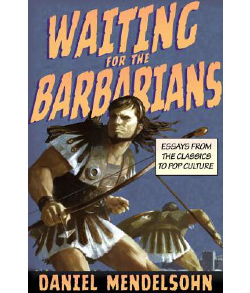 Waiting For The Barbarians Essays From The Classics To Pop Culture Buy Waiting For The Barbarians Essays From The Classics To Pop Culture Online At Low Price In India On Snapdeal
