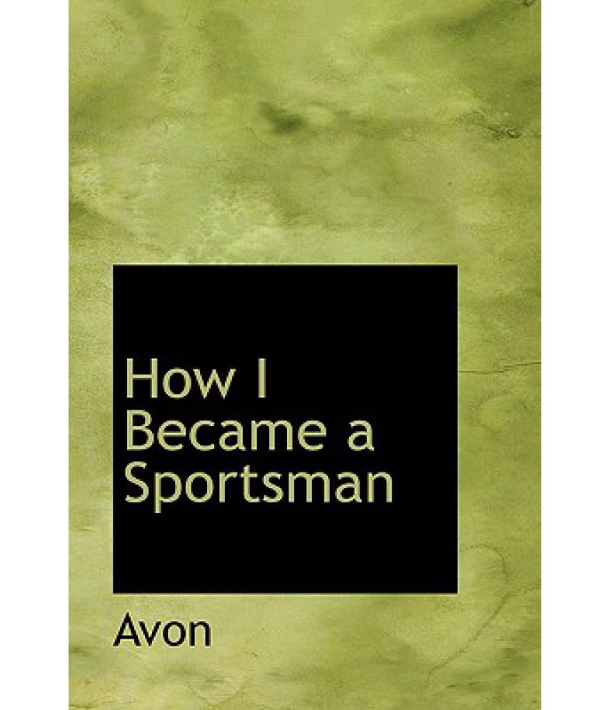 How I Became a Sportsman Buy How I Became a Sportsman Online at Low