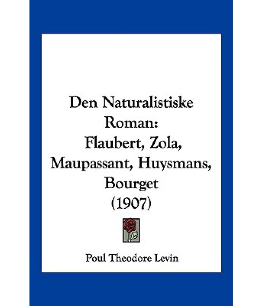 Den Naturalistiske Roman Flaubert, Zola, Maupassant, Huysmans, Bourget