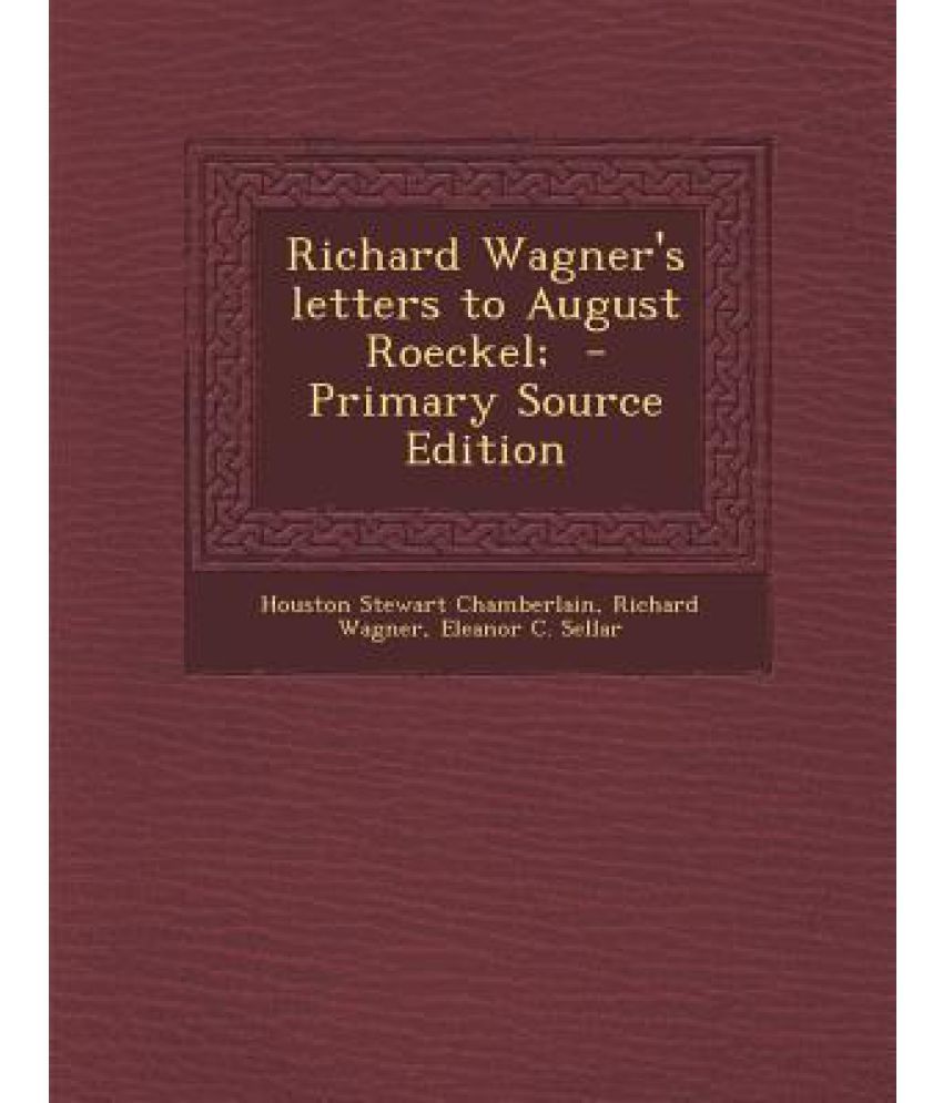 Richard Wagner s Letters To August Roeckel Buy Richard Wagner s