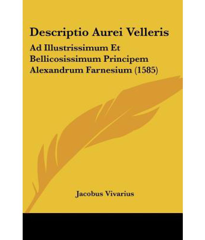 Descriptio Aurei Velleris: Ad Illustrissimum Et Bellicosissimum ...