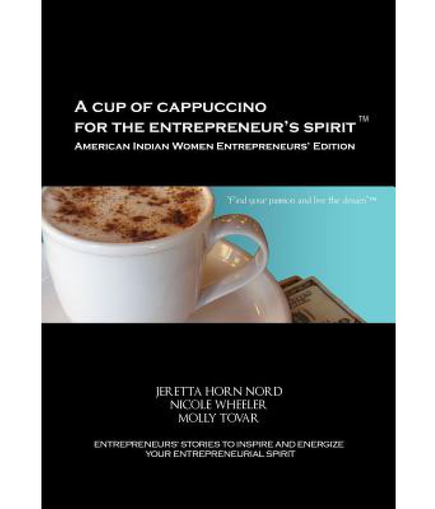 A Cup of Cappuccino for the Entrepreneurs Spirit: American Indian Women Entrepreneurs Edition