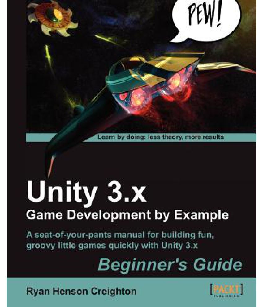 Unity 3.X Game Development By Example Beginner's Guide: Buy Unity 3.X ...