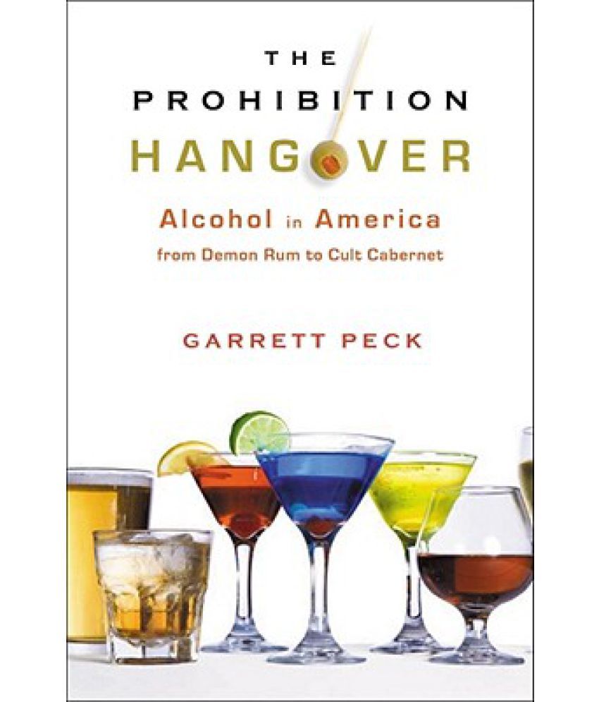 The Prohibition Hangover Alcohol in America from Demon Rum to Cult Buy The