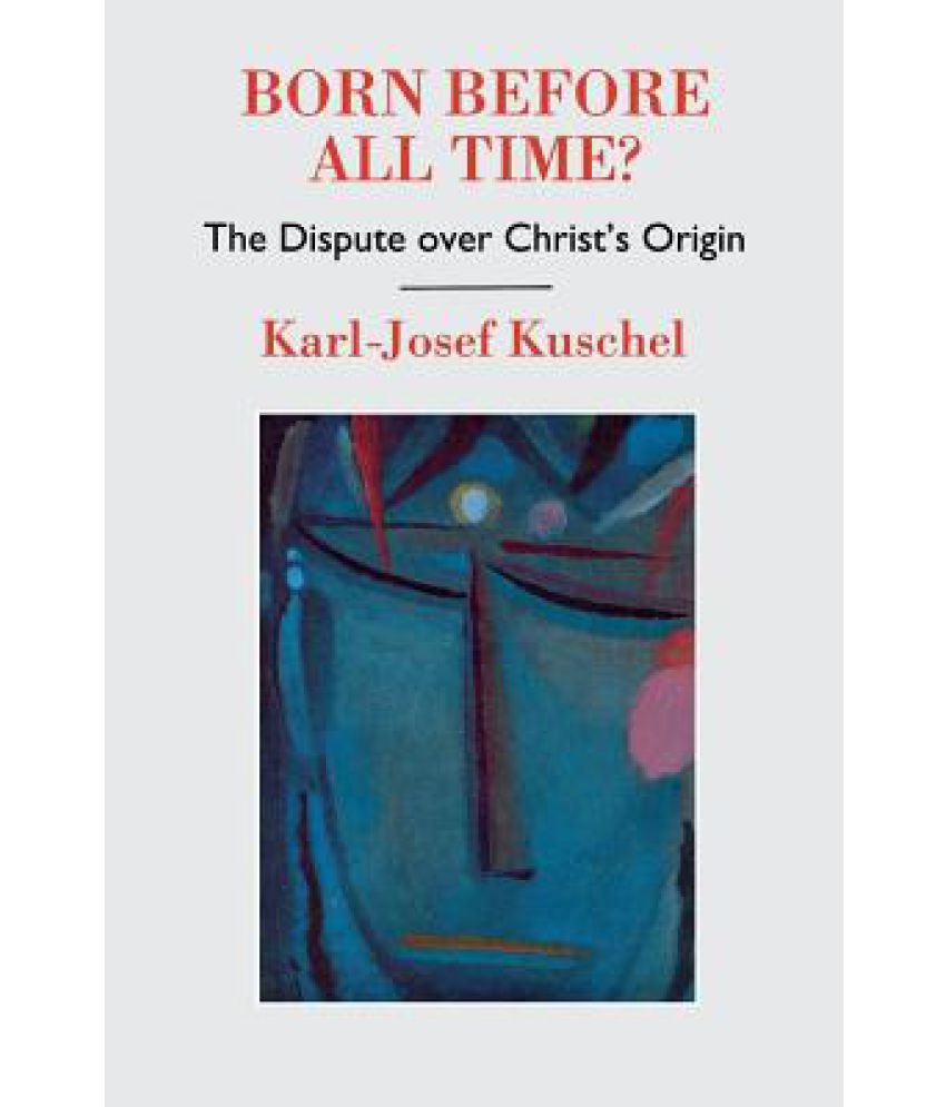 Born Before All Time? the Dispute Over Christ's Origin Buy Born Before