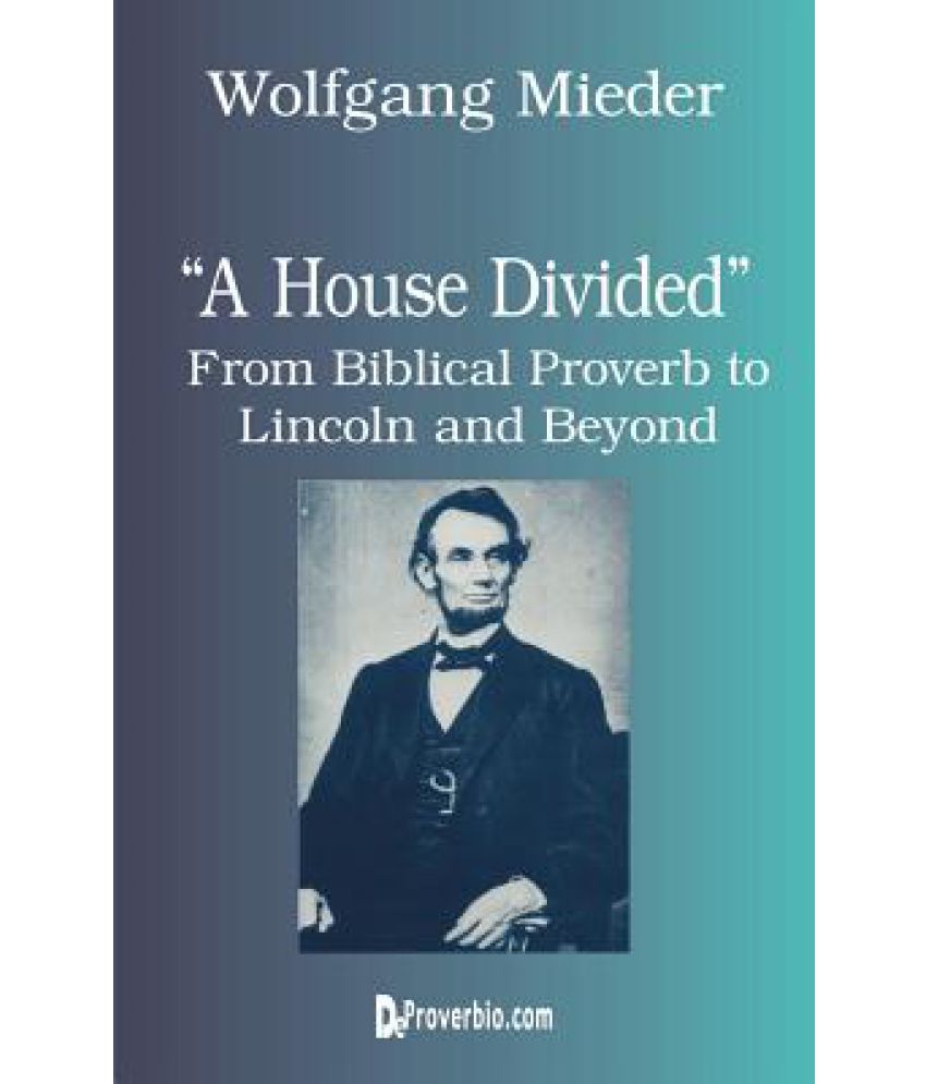 A House Divided From Biblical Proverb to Lincoln and Beyond Buy A