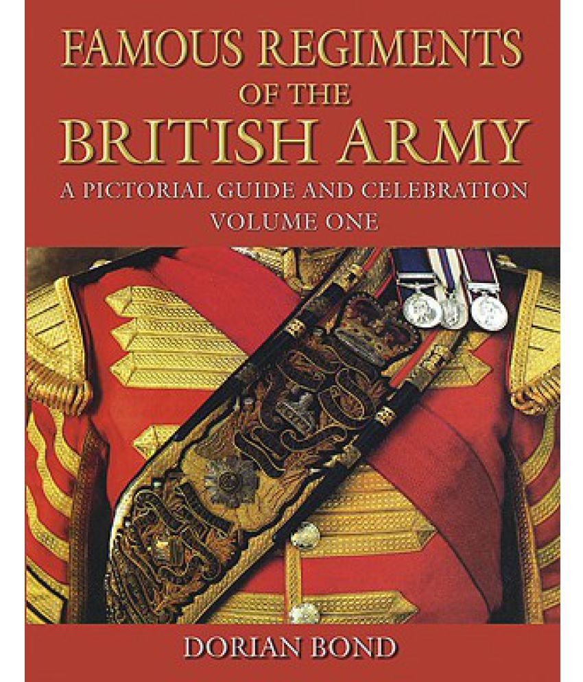 Famous Regiments of the British Army: A Pictorial Guide and Celebration ...