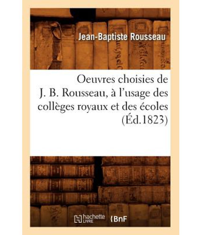 Oeuvres Choisies De J. B. Rousseau, A L'Usage Des Colleges Royaux Et ...