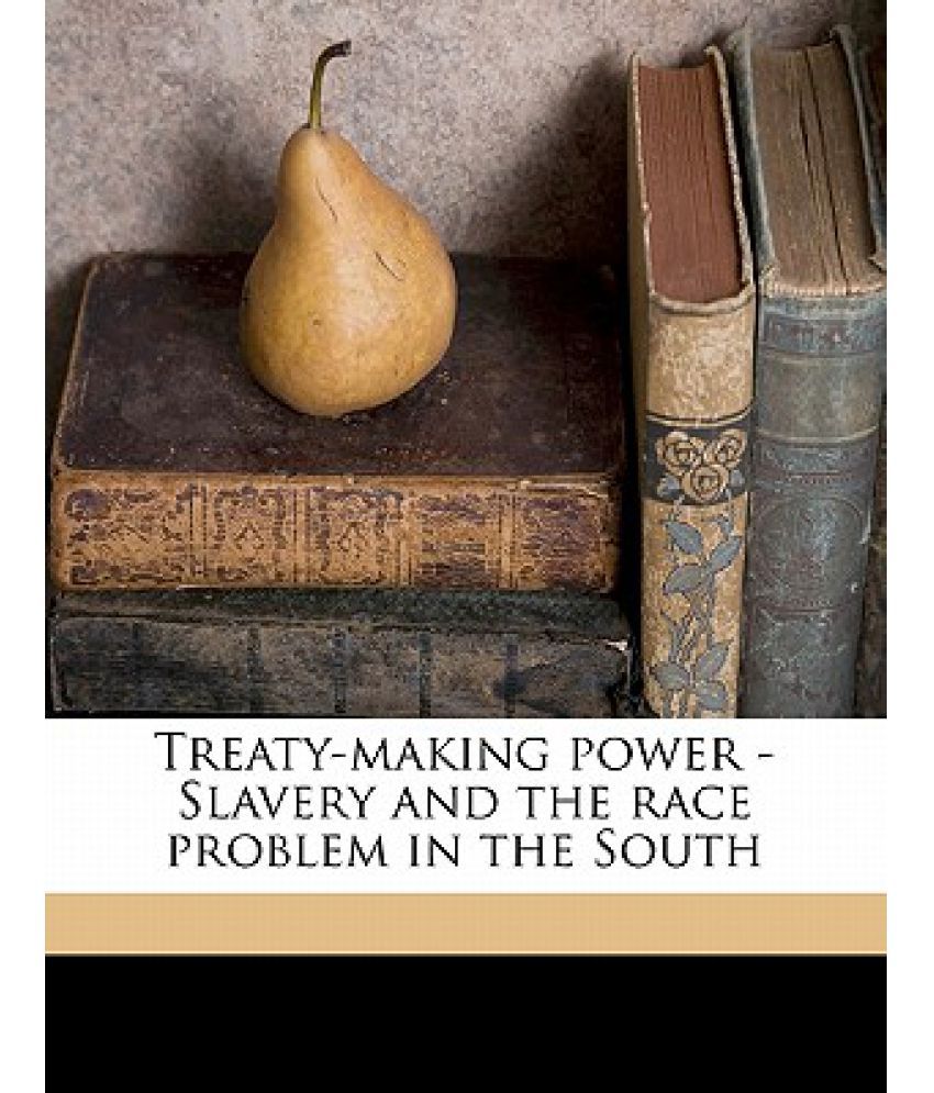 treaty-making-power-slavery-and-the-race-problem-in-the-south-buy