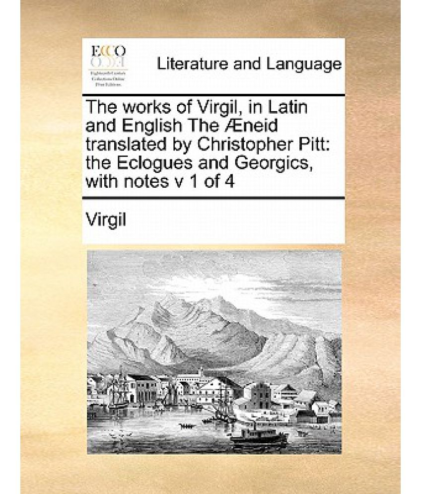 The Works of Virgil, in Latin and English the Aeneid Translated by
