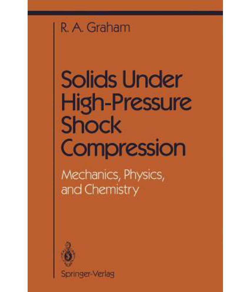 Solids Under HighPressure Shock Compression Mechanics, Physics, and