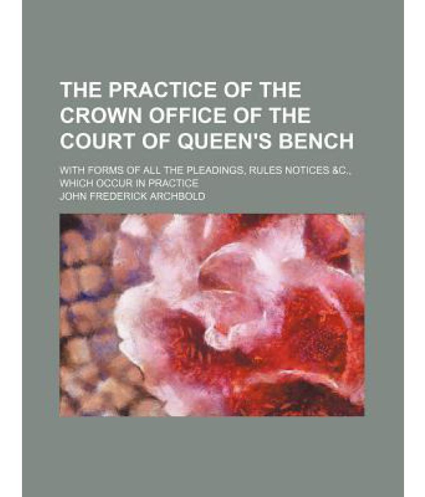 The Practice Of The Crown Office Of The Court Of Queen S Bench
