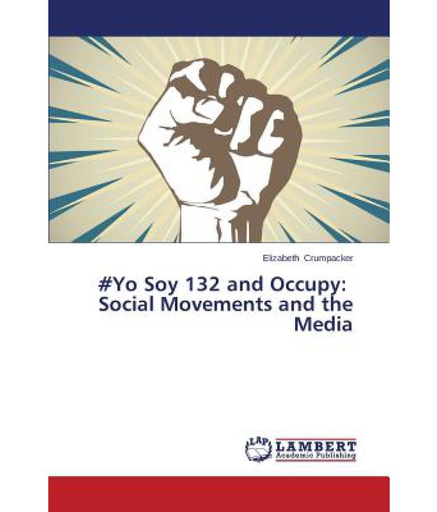 Yo Soy 132 And Occupy Social Movements And The Media Buy Yo Soy 132