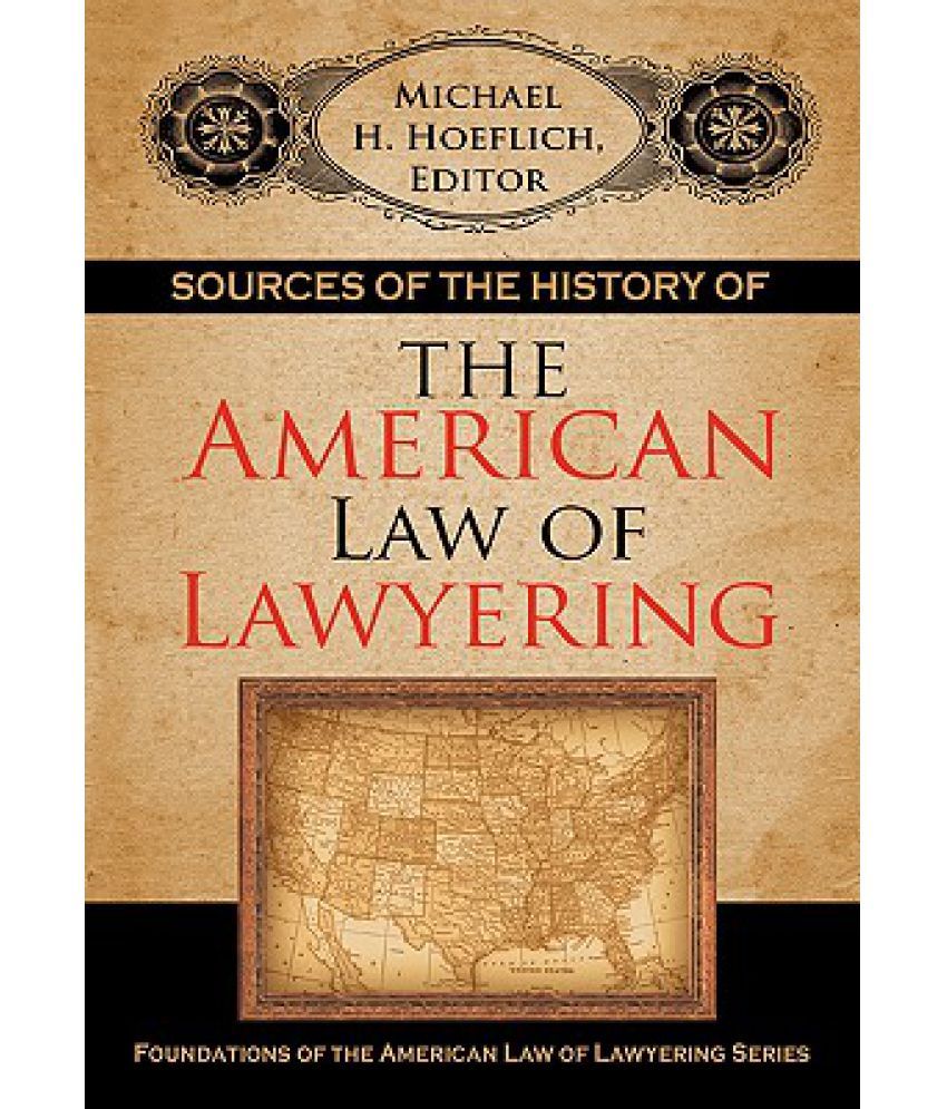 Sources Of The History Of The American Law Of Lawyering Buy Sources Of The History Of The