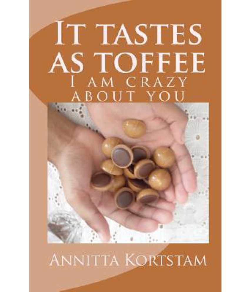 It Tastes As Toffee I Am Crazy About You Buy It Tastes As Toffee I Am Crazy About You Online At Low Price In India On Snapdeal