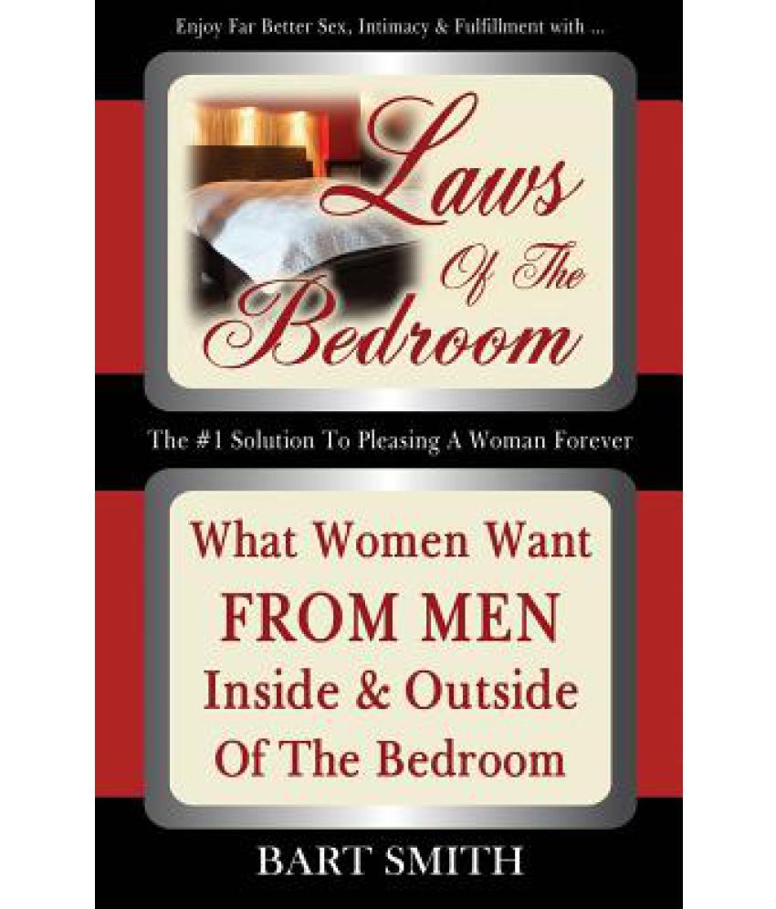 Laws Of The Bedroom What Women Want From Men Inside Outside Of The Bedroom