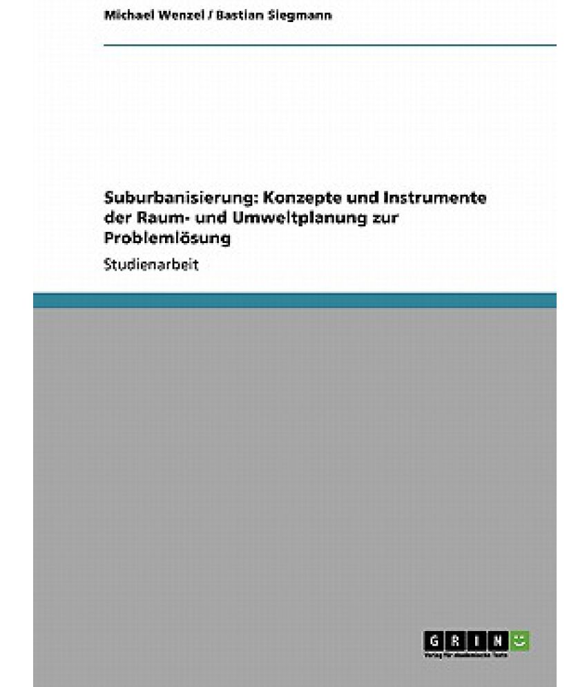 Suburbanisierung Konzepte Und Instrumente Der Raum Und Umweltplanung Zur Problemlosung Buy 