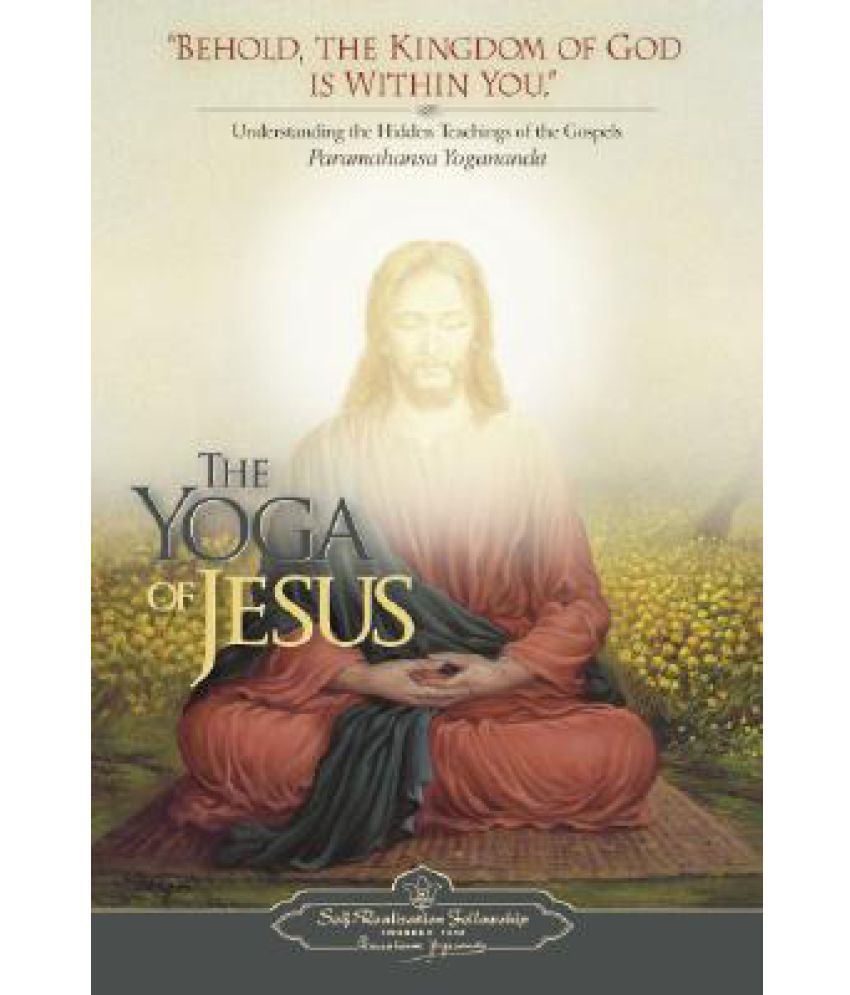 The Yoga of Jesus: Understanding the Hidden Teachings of the Gospels