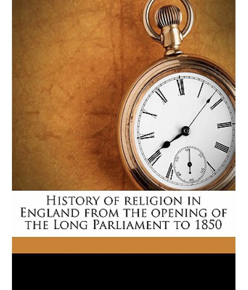 History Of Religion In England From The Opening Of The Long Parliament To 1850 Buy History Of Religion In England From The Opening Of The Long Parliament To 1850 Online At Low