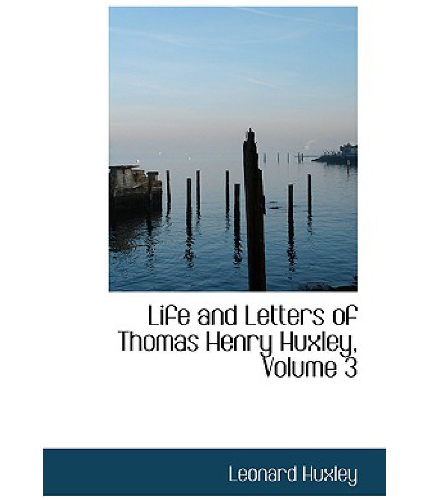 Life and Letters of Thomas Henry Huxley, Volume 3 Buy Life and Letters